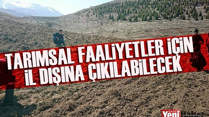 Tarımsal Faaliyetler İçin İl Dışına Çıkılabilecek
