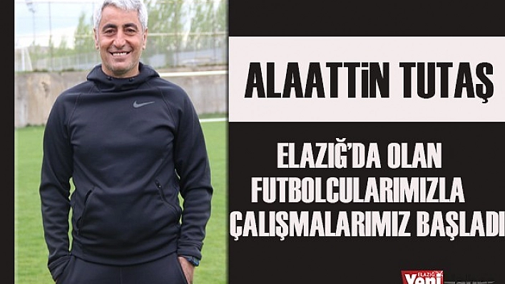 Teknik Direktör Alaattin Tutaş, Önemli Açıklamalarda Bulundu