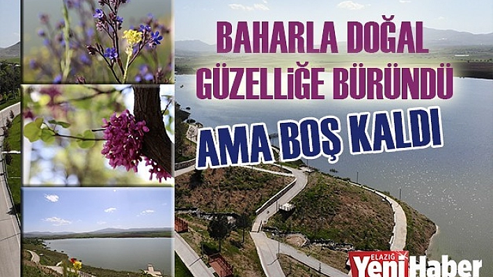 Baharla Doğal Güzelliğe Büründü Ama Boş Kaldı