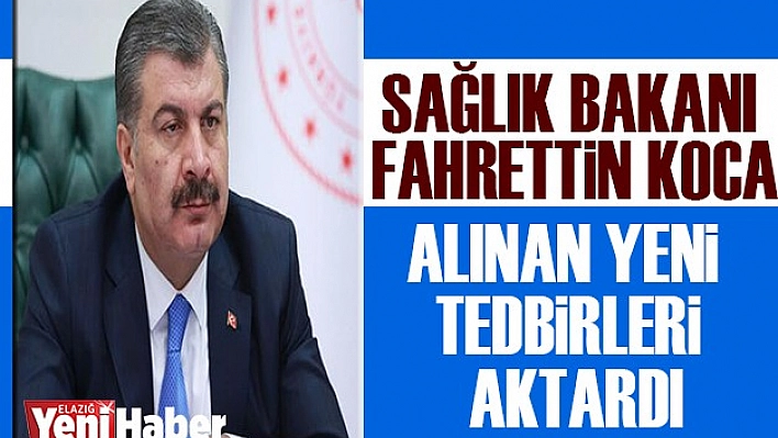 Bakan Koca Alınan Yeni Tedbirleri Açıkladı