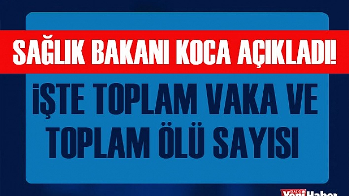 Bakan Koca Koronavirüs'te Son Rakamları Açıkladı!