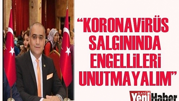Başkan Fırat &quotKoronavirüs Salgınında Engellileri Unutmayalım"