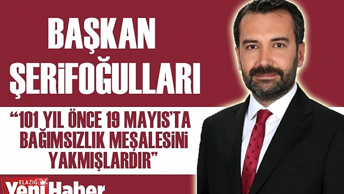 Başkan Şerifoğulları'ndan 19 Mayıs Kutlama Mesajı