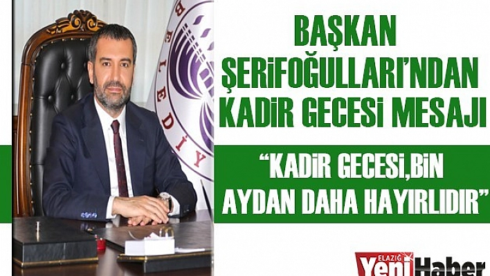 Başkan Şerifoğulları'ndan Kadir Gecesi  Mesajı