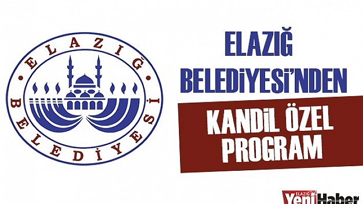 Elazığ Belediyesi'nden Kandil Özel Program