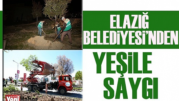 Elazığ Belediyesi'nden Yeşile Saygı