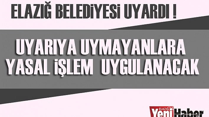 Elazığ Belediyesi Uyardı!