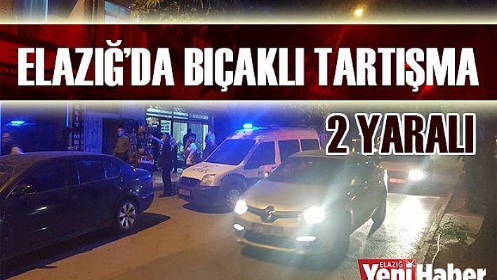 Elazığ'da Bıçaklı Tartışma