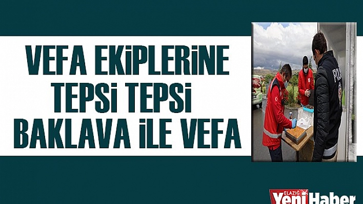 Elazığ'da Vefa Ekiplerine &quotTepsi Tepsi Baklava" İle Vefa