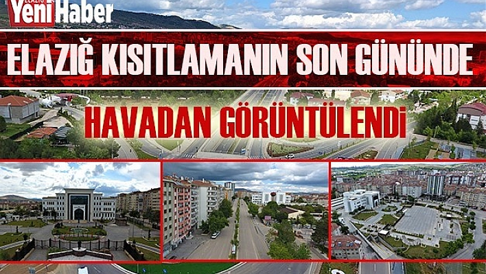 Elazığ Kısıtlamanın Son Gününde Havadan Görüntülendi