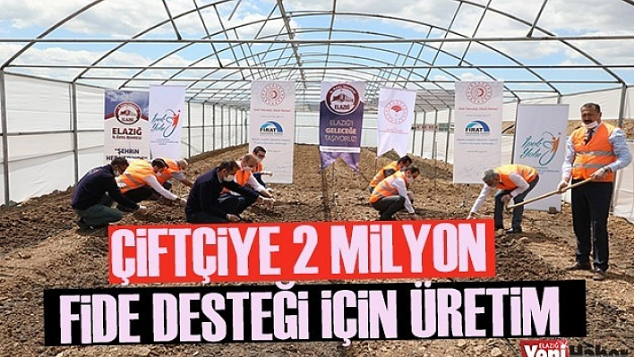 Elazığ'da Çiftçiye 2 Milyon Fide Desteği İçin Üretim