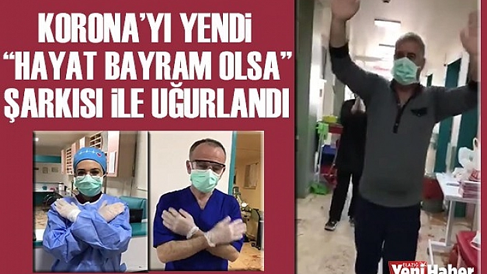 Korona'yı Yendi &quotHayat Bayram Olsa"Şarkısı İle Uğurlandı
