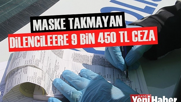 Maske Takmayan Dilencilere 9 Bin 450 TL Ceza