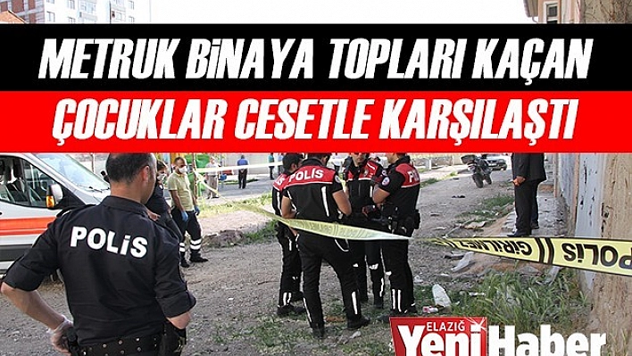 Metruk Binaya Topları Kaçan Çocuklar Cesetle Karşılaştı