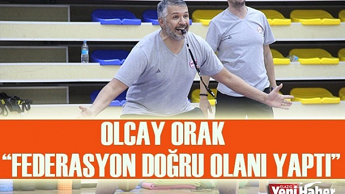 Olcay Orak: 'Federasyon doğru Olanı Yaptı'