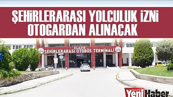 Şehirlerarası Yolculuk İzni Otagardan Alınacak