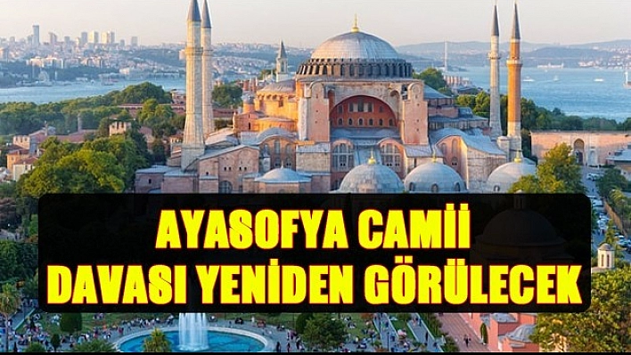 Ayasofya Camii için Tarihi Gün!
