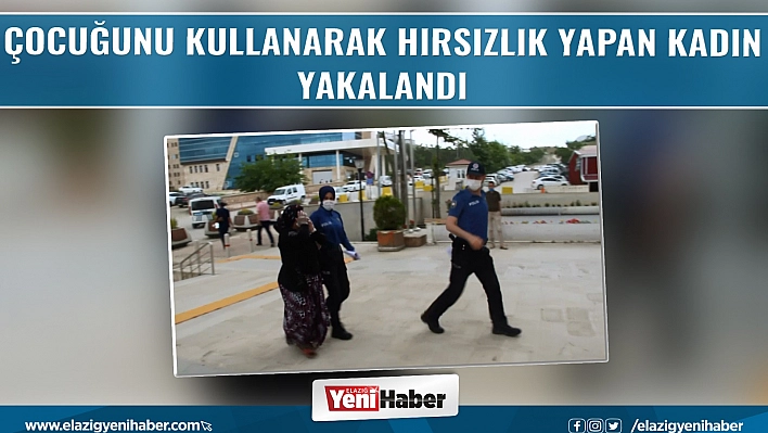 Çocuğunu Kullanarak Hırsızlık Yapan Kadın Yakalandı