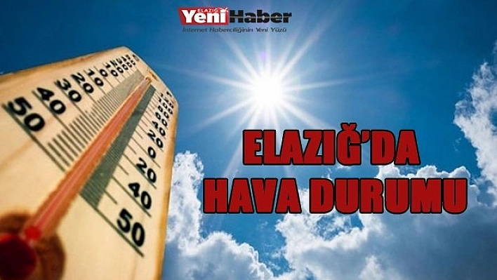 Elazığ'da Bugün Hava Nasıl Olacak?