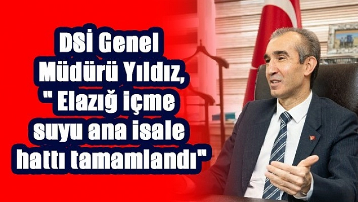 Elazığ'ın İçme Suyu Ana İsale Hattı Tamamlandı