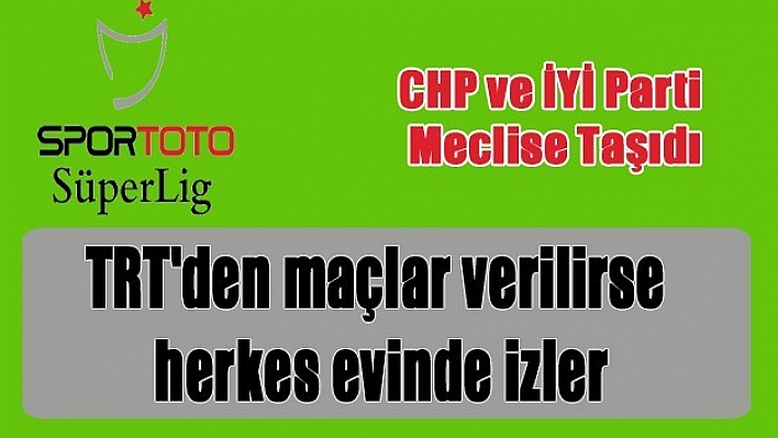 Maçlar TRT'de Yayınlansın Önerisi
