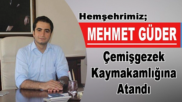 Sevilen Bürokrat Güder, Çemişgezek Kaymakamlığına Atandı