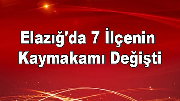 İşte Kaymakamı Değişen İlçeler