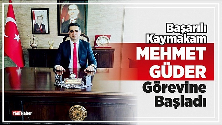 Başarılı Kaymakam Mehmet Güder Görevine Başladı
