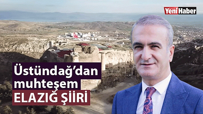 Duayen Gazeteci Üstündağ'dan Anlamlı Elazığ Şiiri