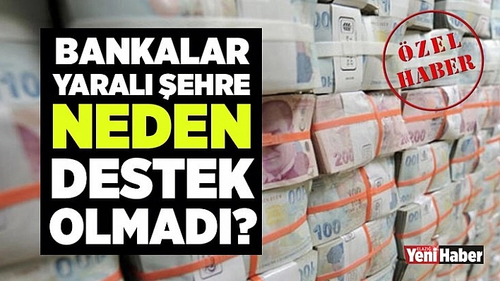 Bankaların Elazığ'a 5 kuruş Faydası Yok!
