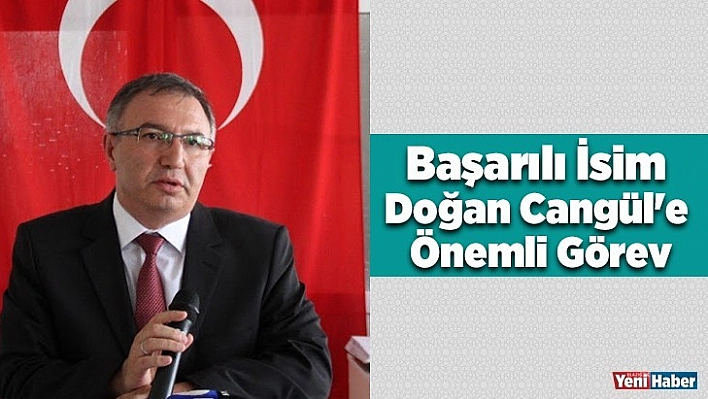 Başarılı İsim Doğan Cangül'e Önemli Görev