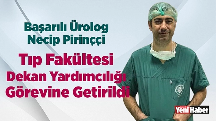 Başarılı Ürolog Pirinççi Tıp Fakültesi  Dekan Yardımcılığı Görevine Getirildi