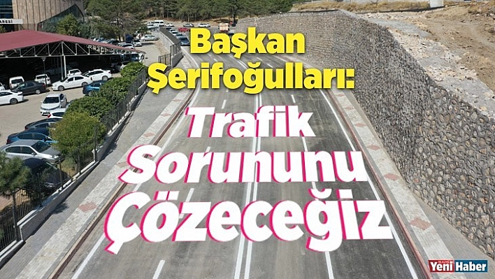 Başkan Şerifoğulları: Trafik Sorununu Çözeceğiz