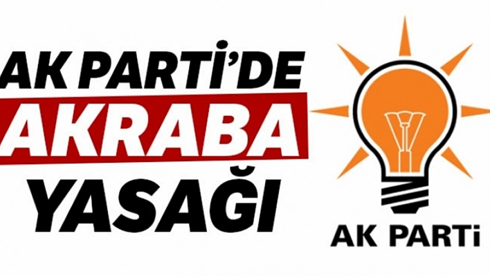 AK Parti'de Akrabalar Yasaklanacak!
