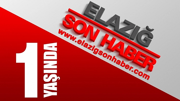 Elazığ Son Haber Bir Yaşında