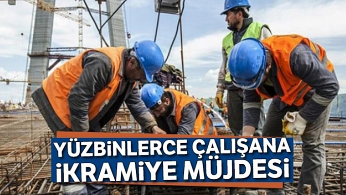 Çalışanlara İkramiye Müjdesi!