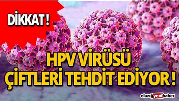 HPV Virüsü Tüm Dünyayı Tehdit Ediyor