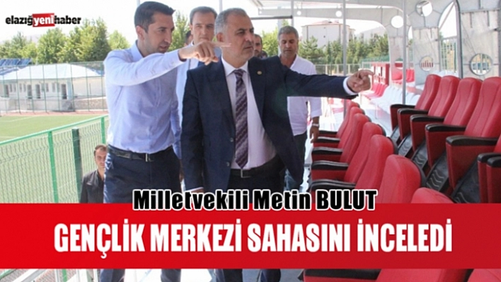 Milletvekili Bulut, Gençlik Merkezi Sahasını İnceledi