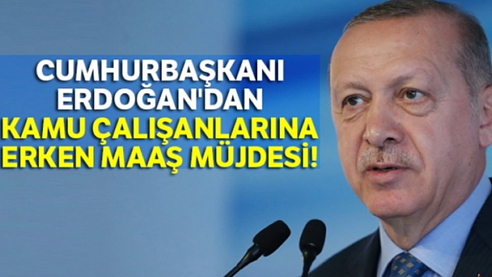 Kamu Çalışanlarına Erken Maaş Müjdesi!
