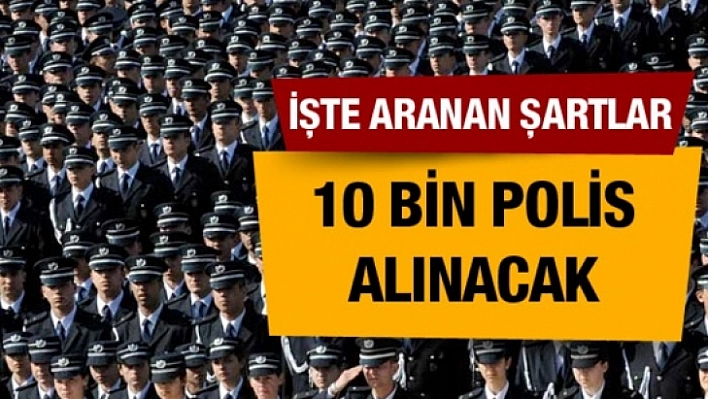 10 Bin Polis Alımı Yapılacak