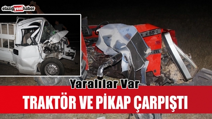Traktör ile Pikap Kafa Kafaya Çarpıştı