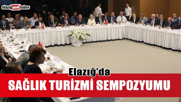 Elazığ'da, Sağlık Turizmi Sempozyumu