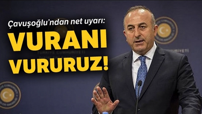 Çavuşoğlu'ndan Net Uyarı !