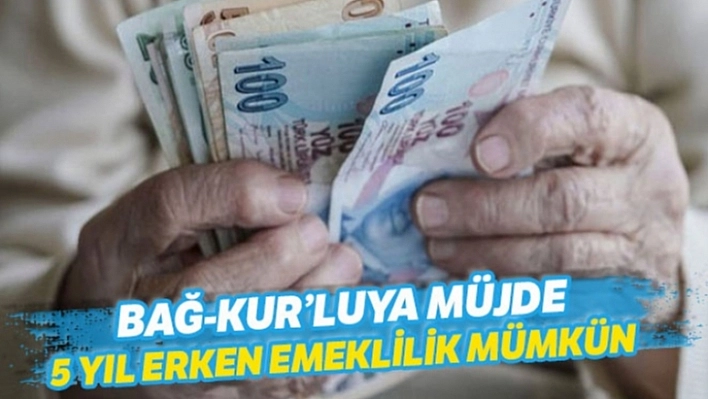 Bağ-Kur'lulara Erken Emeklilik!