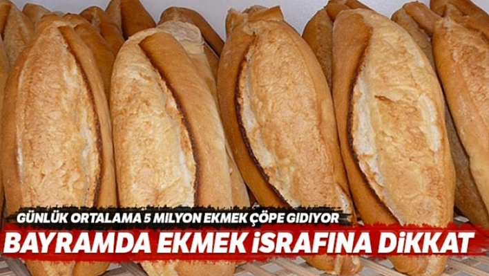 Bayramda Ekmek İsrafına Dikkat!