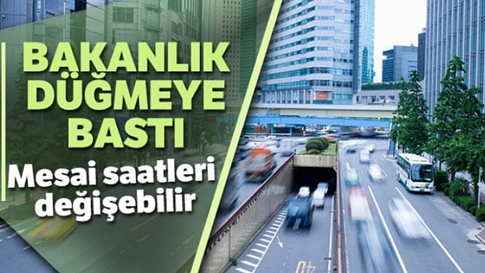 Dikkat! Mesai Saatleri Değişebilir!