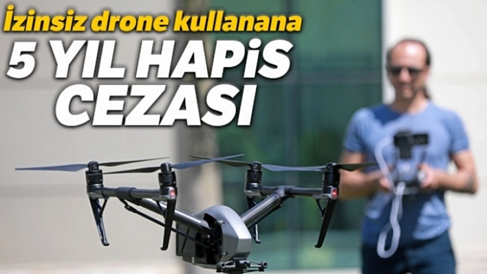 Drone Kullananlar Dikkat!