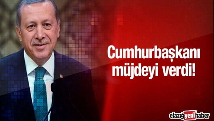 Cumhurbaşkanı Müjdeyi Verdi