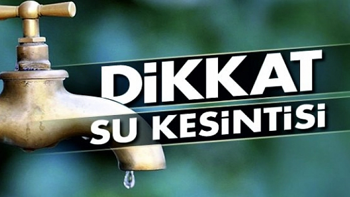 Elazığlılar Dikkat, Sular Kesilecek
