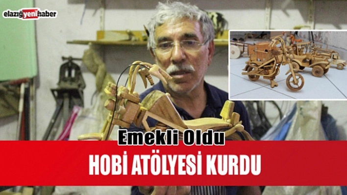 Emekli oldu, hobisi için atölye kurdu